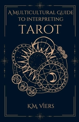 A Multicultural Guide To Interpreting Tarot by Viers, K. M.