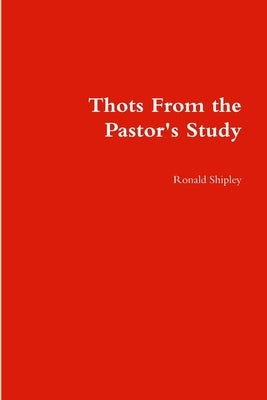 Thots From the Pastor's Study by Shipley, Ronald