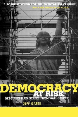 Democracy at Risk: Rescuing Main Street from Wall Street by Gates, Jeff