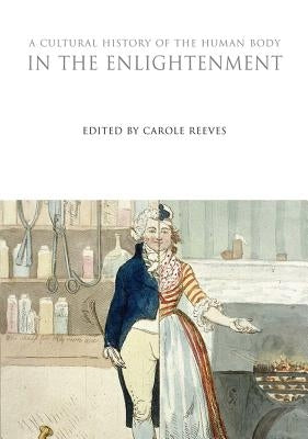 A Cultural History of the Human Body in the Enlightenment by Reeves, Carole