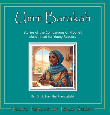 Umm Barakah [Hardcover]: Stories of the Companions of Prophet Muhammad for Young Readers by Hamdallahi, A. Hannibal