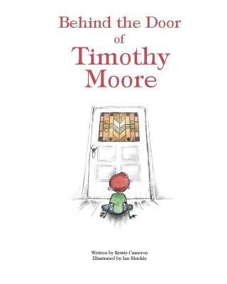 Behind the Door of Timothy Moore by Cameron, Kristy