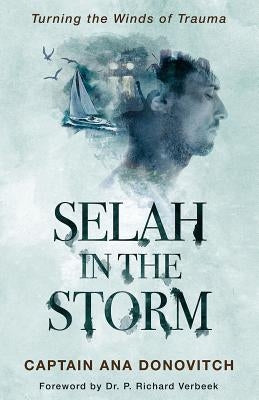 Selah in the Storm: Turning the Winds of Trauma by Donovitch, Captain Ana