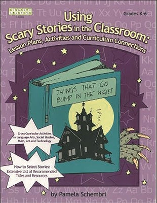 Using Scary Stories in the Classroom: Lesson Plans, Activities and Curriculum Connections by Schembri, Pamela