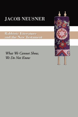 Rabbinic Literature and the New Testament by Neusner, Jacob