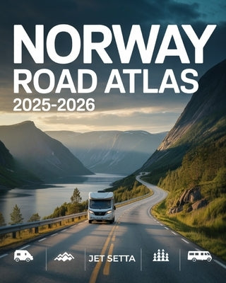 Norway Road Atlas 2025-2026: Complete Guide with Detailed Maps to Scenic Routes, Campgrounds, National Parks & Hidden Gems - Perfect for RVers, Vanlif by Setta, Jet