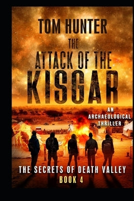 Attack of the Kisgar: An Archaeological Thriller: The Secrets of Death Valley, Book 4 by Hunter, Tom