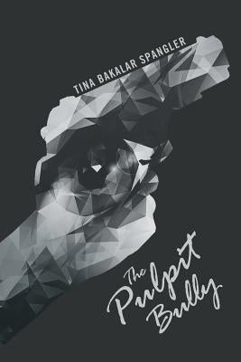 The Pulpit Bully by Spangler, Tina Bakalar