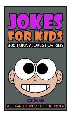 Jokes For Kids: Kids Jokes: 300 Funny Jokes for Kids by Hogan, Jim