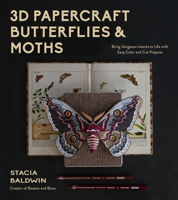 3D Papercraft Butterflies and Moths: Bring Gorgeous Insects to Life with Easy Color and Cut Projects by Baldwin, Stacia