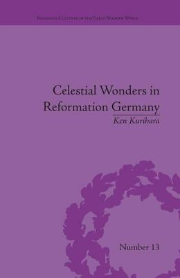 Celestial Wonders in Reformation Germany by Kurihara, Ken