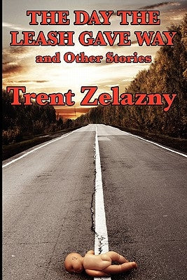The Day the Leash Gave Way and Other Stories by Zelazny, Trent