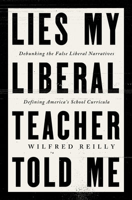 Lies My Liberal Teacher Told Me by Reilly, Wilfred