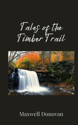 Tales of the Timber Trail by Donovan, Maxwell