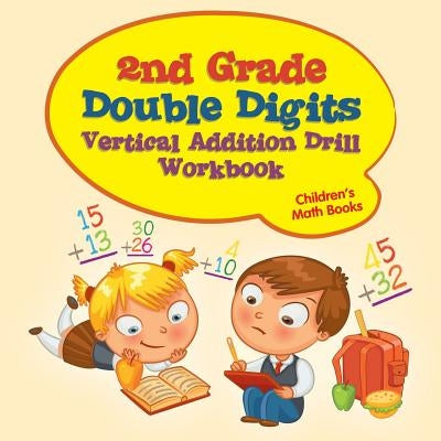 2nd Grade Double Digits Vertical Addition Drill Workbook Children's Math Books by Baby Professor