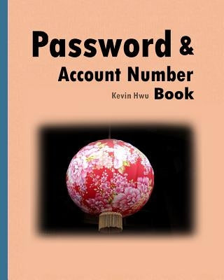 Pass word & Account Number Book: You no longer forget the bank password, keywords. by Hwu, Kevin