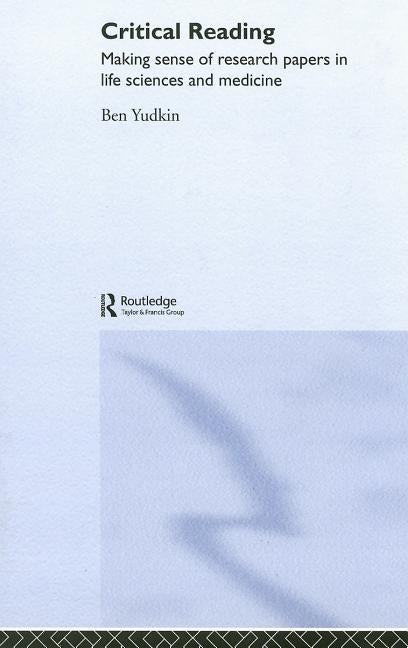 Critical Reading: Making Sense of Research Papers in Life Sciences and Medicine by Yudkin, Ben