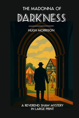 The Madonna of Darkness: A large-print 1930s Golden-Age-style 'Reverend Shaw' mystery by Morrison, Hugh