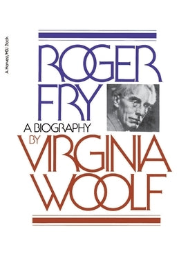 Roger Fry: A Biography by Woolf, Virginia