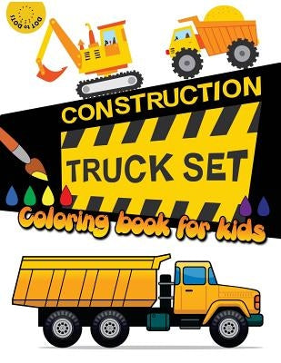 Construction TRUCK Set Coloring book for kids: Kids Coloring Book with Dump Trucks, Garbage Trucks, Digger, Tractors and More by Activity for Kids Workbook Designer