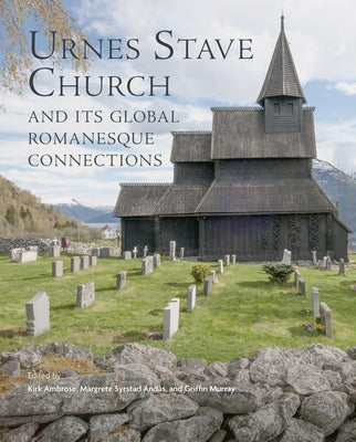 Urnes Stave Church and Its Global Connections by Ambrose, Kirk