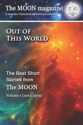 Out of This World: The Best Short Stories from The MOON by Goodman, Leslee