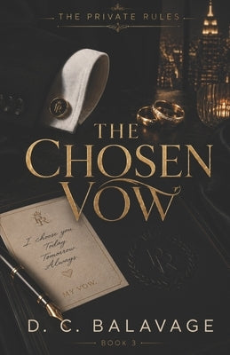 The Chosen Vow: A Dark Billionaire Vow Renewal Romance by Balavage, D. C.