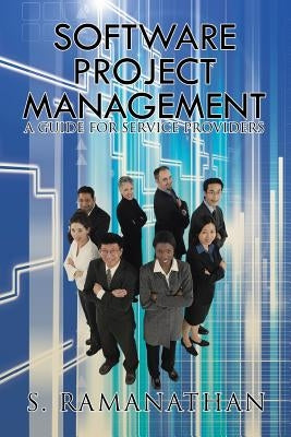 Software Project Management: A Guide for Service Providers by Ramanathan, S.