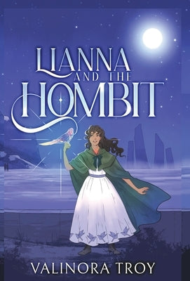 Lianna and the Hombit: A heart-warming story of the healing power of friendship when all seems lost by Troy, Valinora