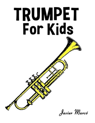 Trumpet for Kids: Christmas Carols, Classical Music, Nursery Rhymes, Traditional & Folk Songs! by Marcó, Javier