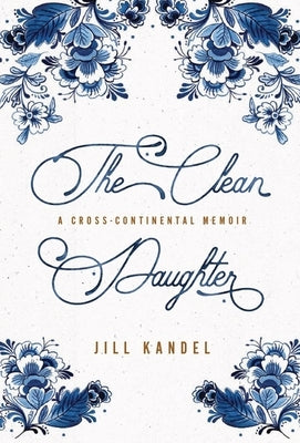 The Clean Daughter: A Cross-Continental Memoir by Kandel, Jill