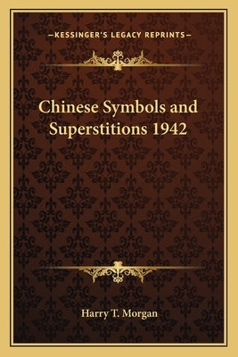 Chinese Symbols and Superstitions 1942 by Morgan, Harry T.