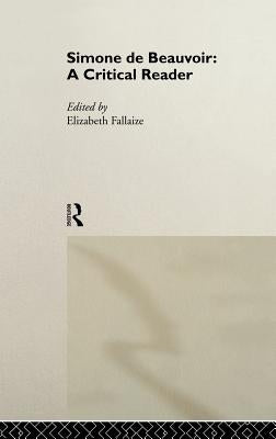 Simone de Beauvoir: A Critical Reader by Fallaize, Elizabeth