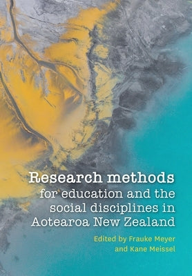 Research methods for education and the social disciplines in Aotearoa New Zealand by Meyer, Frauke