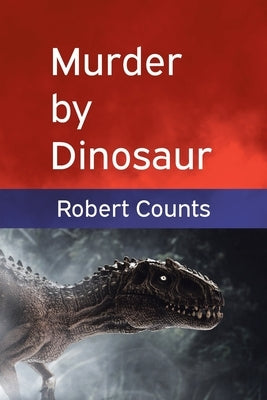 Murder by Dinosaur by Counts, Robert