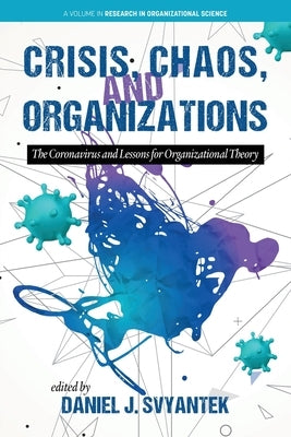 Crisis, Chaos, and Organizations: The Coronavirus and Lessons for Organizational Theory by Svyantek, Daniel J.