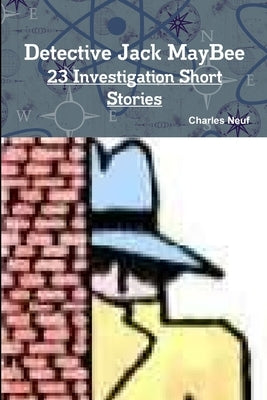 Detective Jack MayBee, 23 Investigation Short Stories by Neuf, Charles