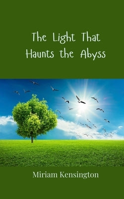 The Light That Haunts the Abyss by Kensington, Miriam