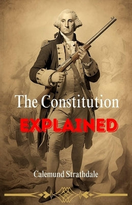 The Constitution Explained by Strathdale, Calemund