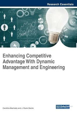 Enhancing Competitive Advantage With Dynamic Management and Engineering by Machado, Carolina
