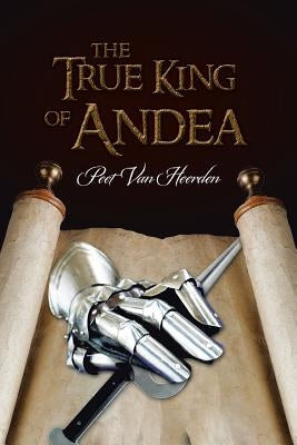 The True King of Andea by Van Heerden, Peet