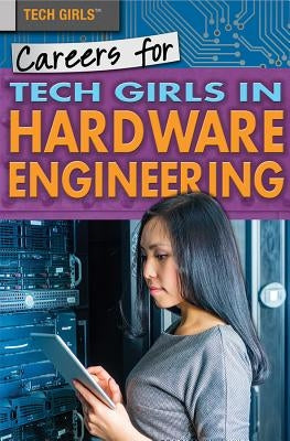 Careers for Tech Girls in Hardware Engineering by Mooney, Carla