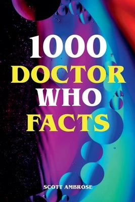 1000 Doctor Who Facts by Ambrose, Scott