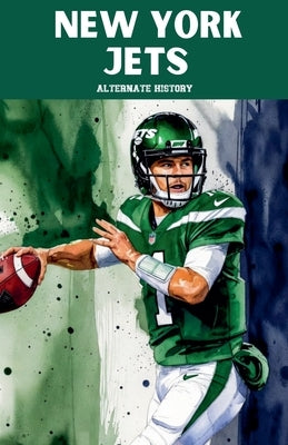 New York Jets Alternate History by History, Alternate