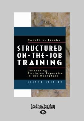Structured On-The-Job Training: Unleashing Employee Expertise in the Workplace (Large Print 16pt) by Jacobs, Ronald