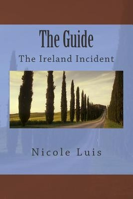 The Guide: The Ireland Incident by Luis, Nicole