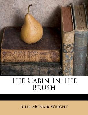 The Cabin in the Brush by Wright, Julia McNair