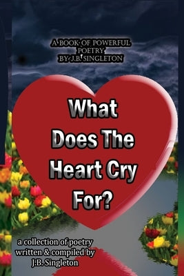 What Does The Heart Cry For by Singleton, Jonah