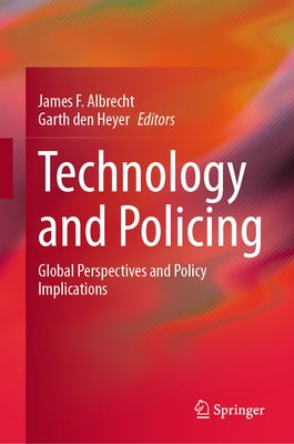 Technology and Policing: Global Perspectives and Policy Implications by Albrecht, James F.
