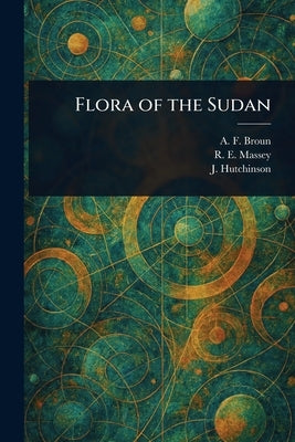 Flora of the Sudan by Broun, A. F. (Alfred Forbes)